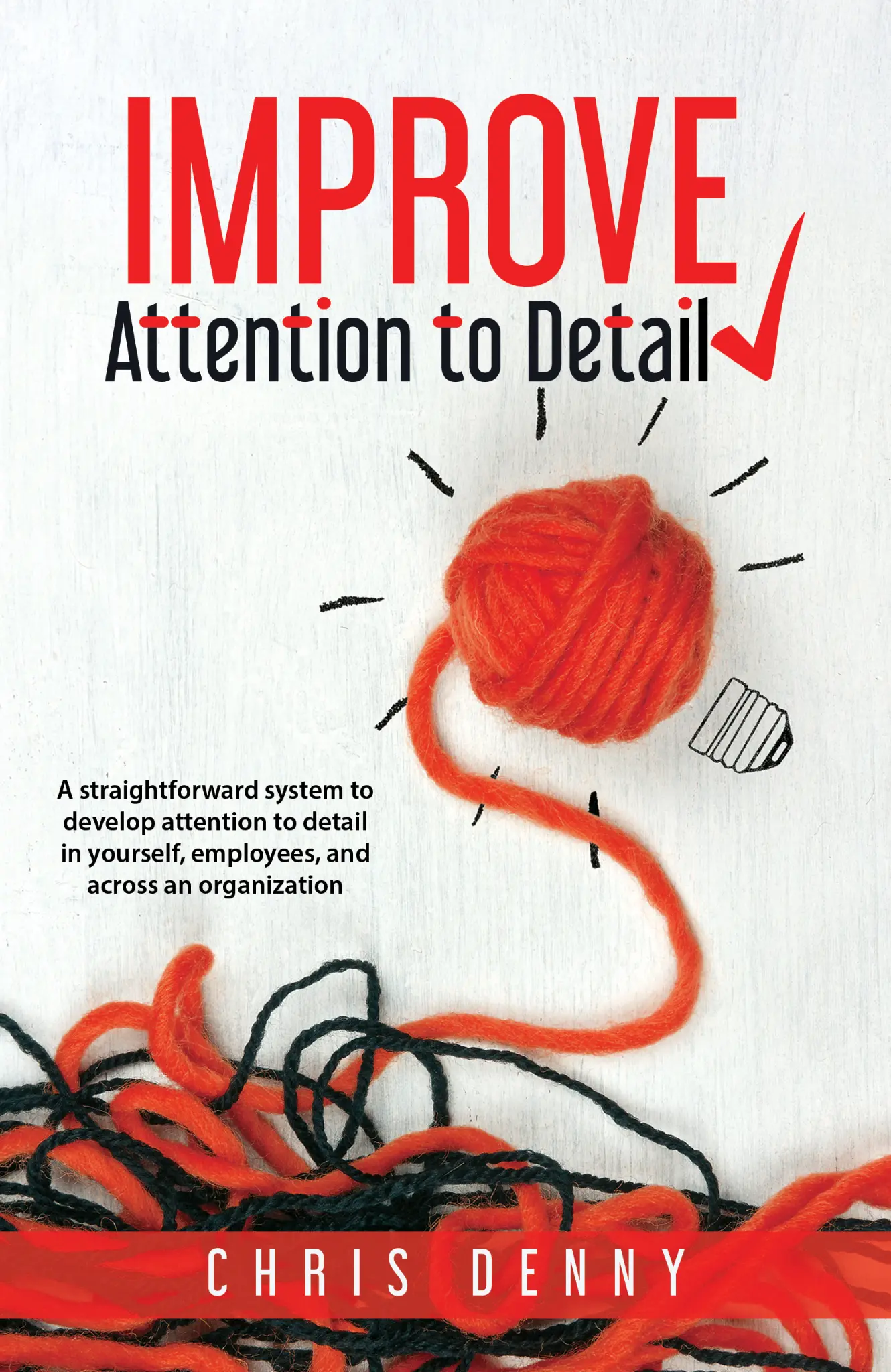 Book cover of Improve Attention to Detail by Chris Denny — featuring a red yarn ball styled as a lightbulb on a white background